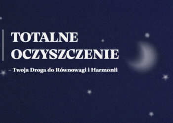 TOTALNE OCZYSZCZENIE – Twoja Droga do Równowagi i&nbsp;Harmonii
